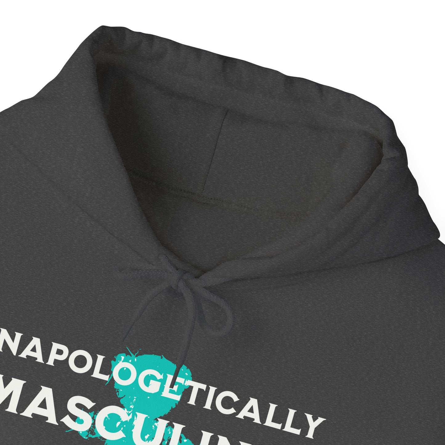 Unapologetically Masculine (Hoodie)